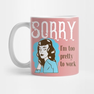 Sorry, I'm too pretty to Work Mug